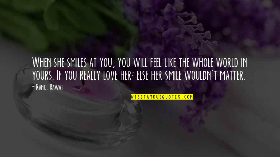 I Like Her Smile Quotes By Rahul Rawat: When she smiles at you, you will feel