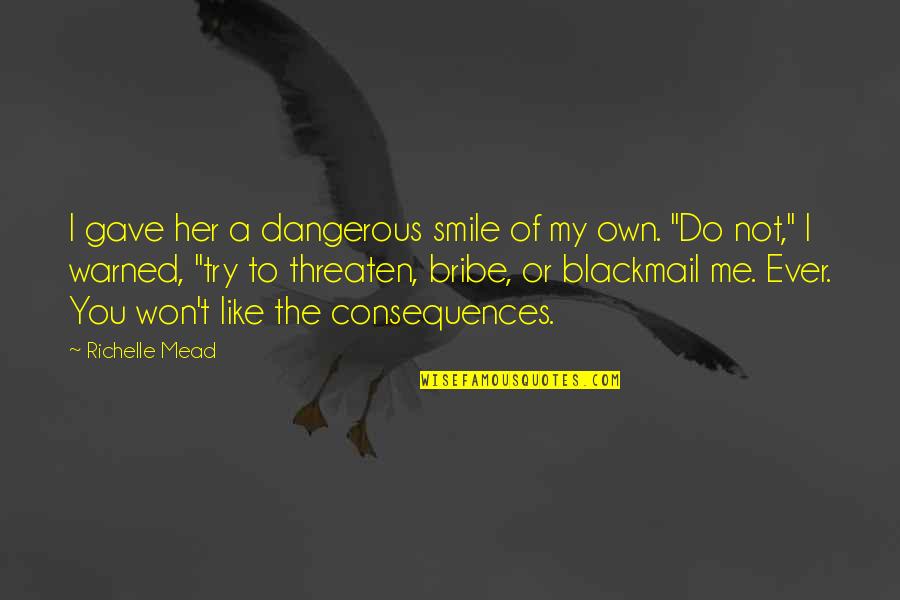 I Like Her Smile Quotes By Richelle Mead: I gave her a dangerous smile of my