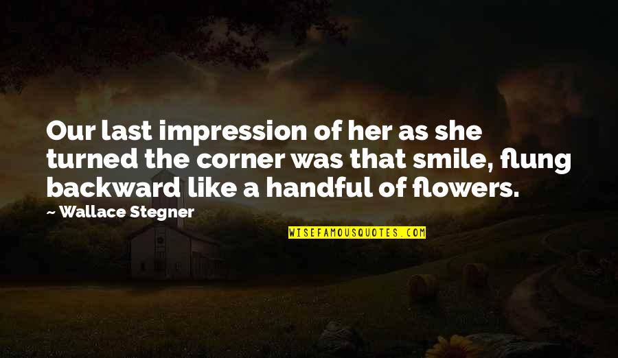 I Like Her Smile Quotes By Wallace Stegner: Our last impression of her as she turned