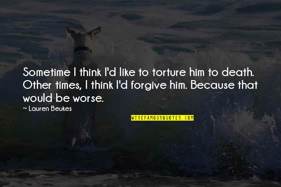 I Like Him Because Quotes By Lauren Beukes: Sometime I think I'd like to torture him