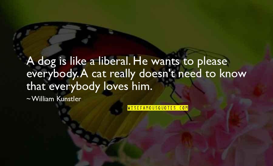 I Like Him But He Doesn't Know Quotes By William Kunstler: A dog is like a liberal. He wants