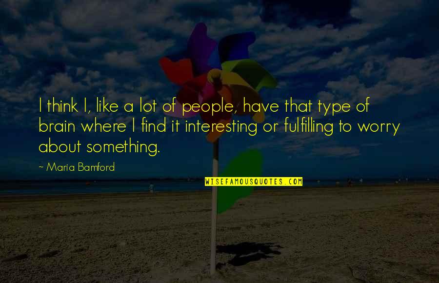 I Like It A Lot Quotes By Maria Bamford: I think I, like a lot of people,