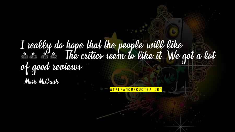 I Like It A Lot Quotes By Mark McGrath: I really do hope that the people will