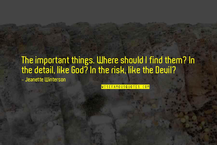I Like It Like Find Like It Like Them Quotes By Jeanette Winterson: The important things. Where should I find them?