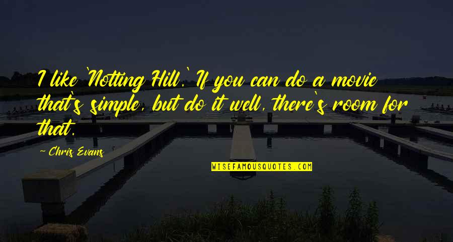 I Like It Like That Movie Quotes By Chris Evans: I like 'Notting Hill.' If you can do