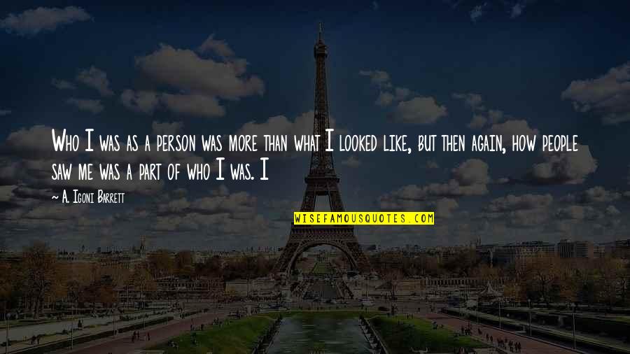 I Like Me Quotes By A. Igoni Barrett: Who I was as a person was more