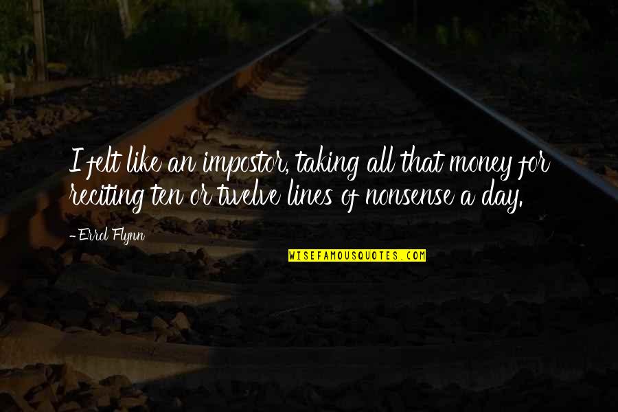 I Like Money Quotes By Errol Flynn: I felt like an impostor, taking all that I Like Money Quotes By Errol Flynn: I felt like an impostor, taking all that