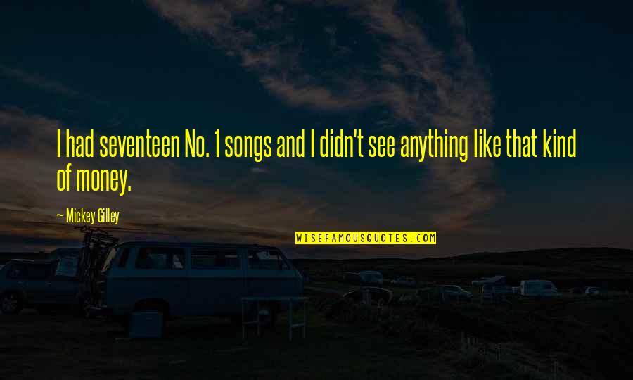 I Like Money Quotes By Mickey Gilley: I had seventeen No. 1 songs and I