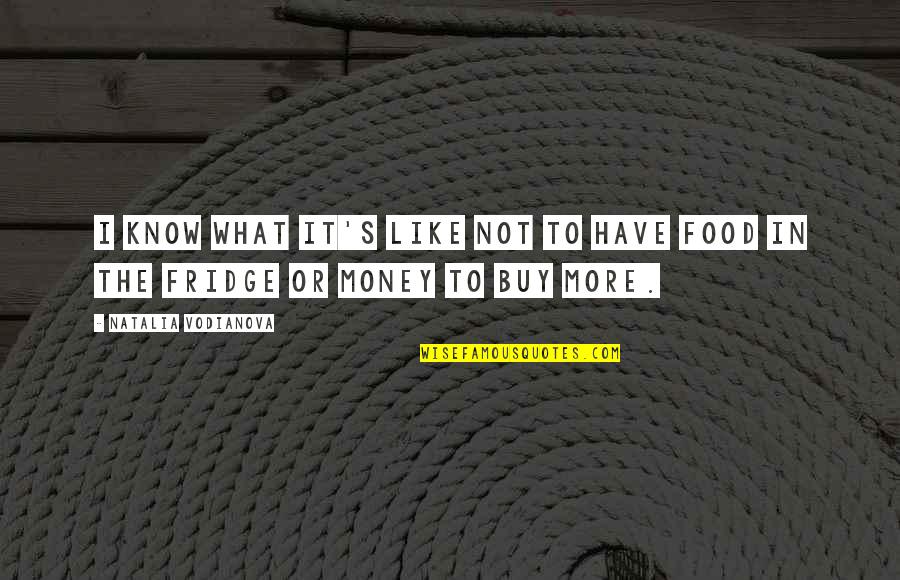 I Like Money Quotes By Natalia Vodianova: I know what it's like not to have I Like Money Quotes By Natalia Vodianova: I know what it's like not to have