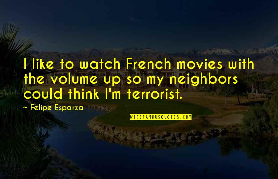I Like Movies Quotes By Felipe Esparza: I like to watch French movies with the