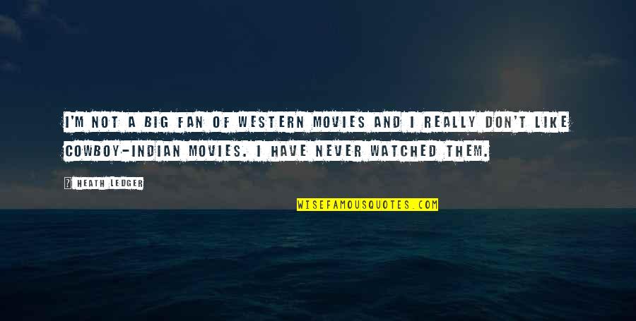 I Like Movies Quotes By Heath Ledger: I'm not a big fan of western movies