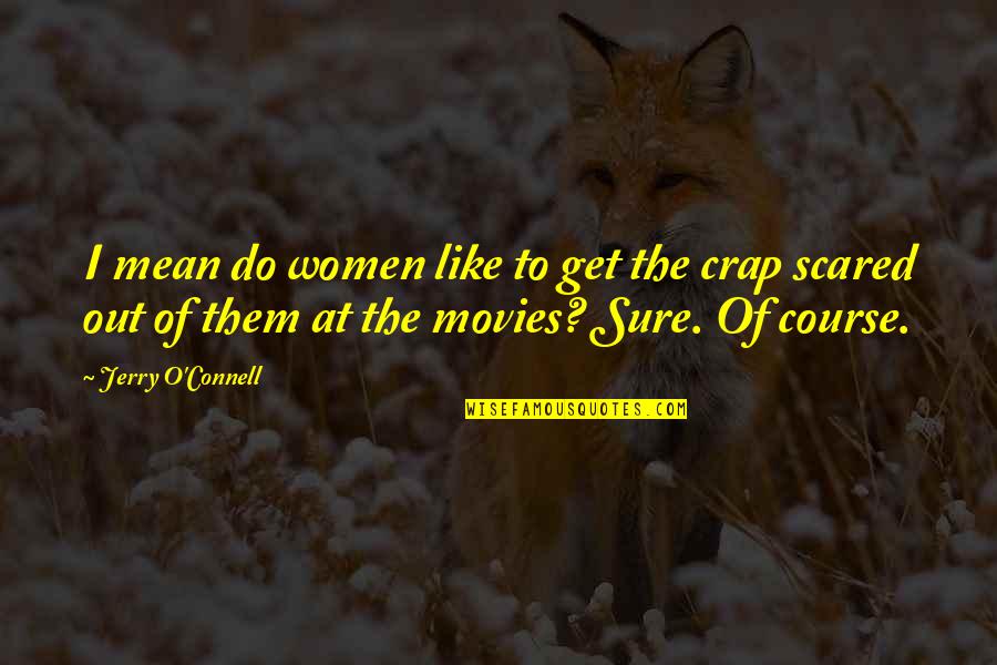I Like Movies Quotes By Jerry O'Connell: I mean do women like to get the