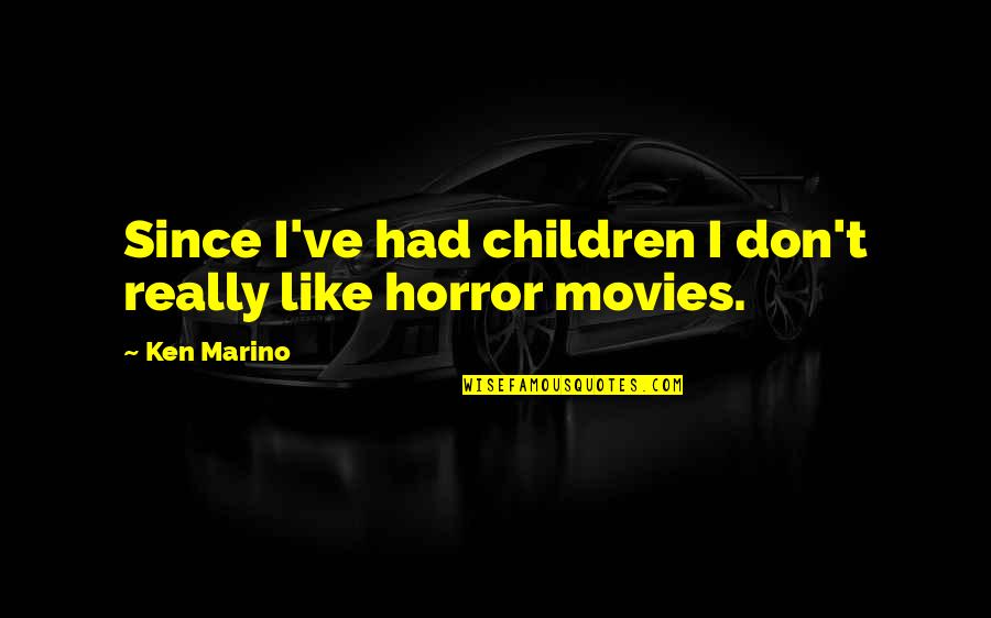 I Like Movies Quotes By Ken Marino: Since I've had children I don't really like