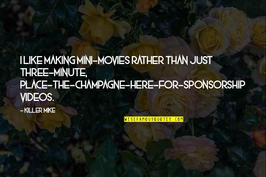 I Like Movies Quotes By Killer Mike: I like making mini-movies rather than just three-minute,
