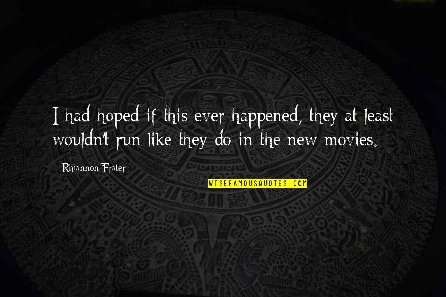 I Like Movies Quotes By Rhiannon Frater: I had hoped if this ever happened, they