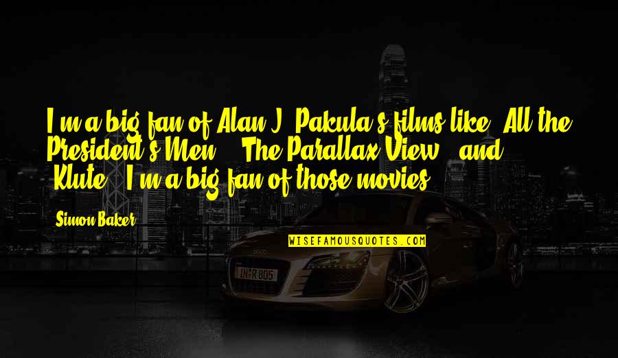 I Like Movies Quotes By Simon Baker: I'm a big fan of Alan J. Pakula's