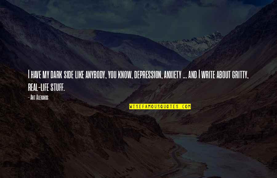 I Like My Art Quotes By Art Alexakis: I have my dark side like anybody, you I Like My Art Quotes By Art Alexakis: I have my dark side like anybody, you