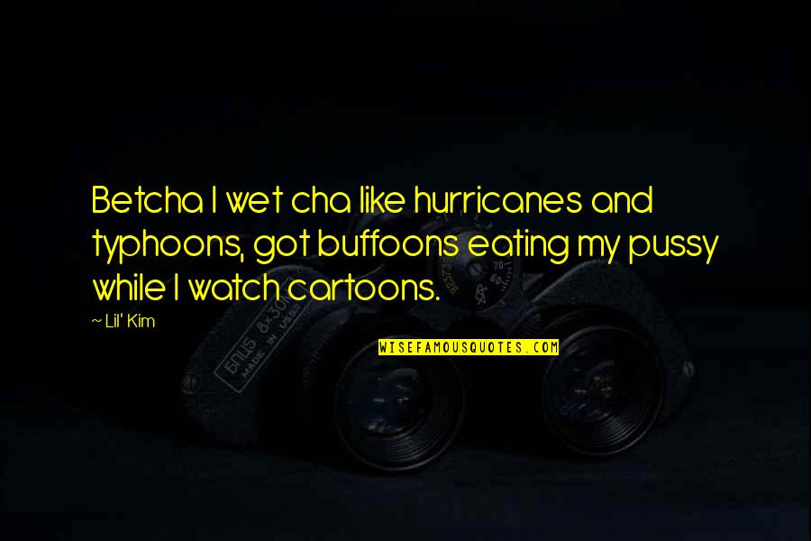 I Like My Art Quotes By Lil' Kim: Betcha I wet cha like hurricanes and typhoons, I Like My Art Quotes By Lil' Kim: Betcha I wet cha like hurricanes and typhoons,