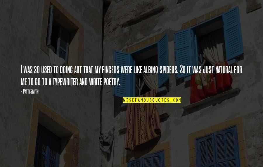 I Like My Art Quotes By Patti Smith: I was so used to doing art that I Like My Art Quotes By Patti Smith: I was so used to doing art that