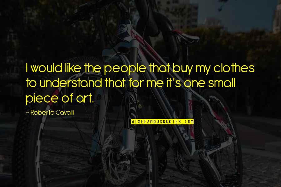 I Like My Art Quotes By Roberto Cavalli: I would like the people that buy my I Like My Art Quotes By Roberto Cavalli: I would like the people that buy my