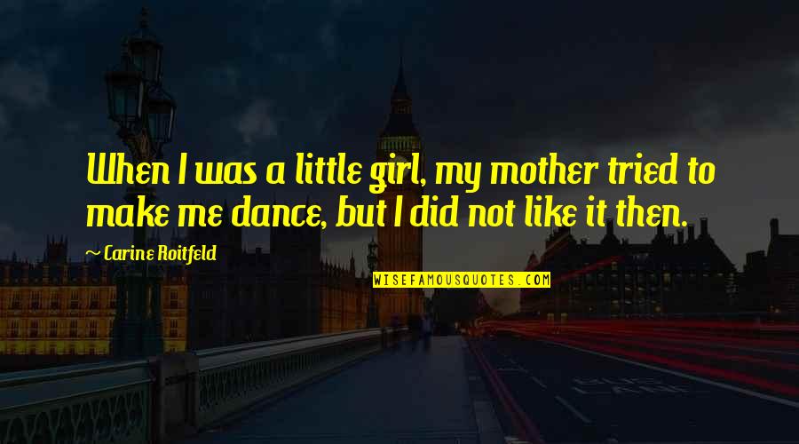 I Like My Girl Quotes By Carine Roitfeld: When I was a little girl, my mother
