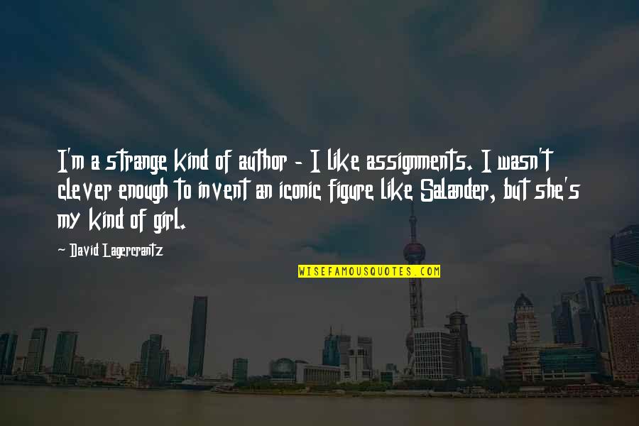 I Like My Girl Quotes By David Lagercrantz: I'm a strange kind of author - I