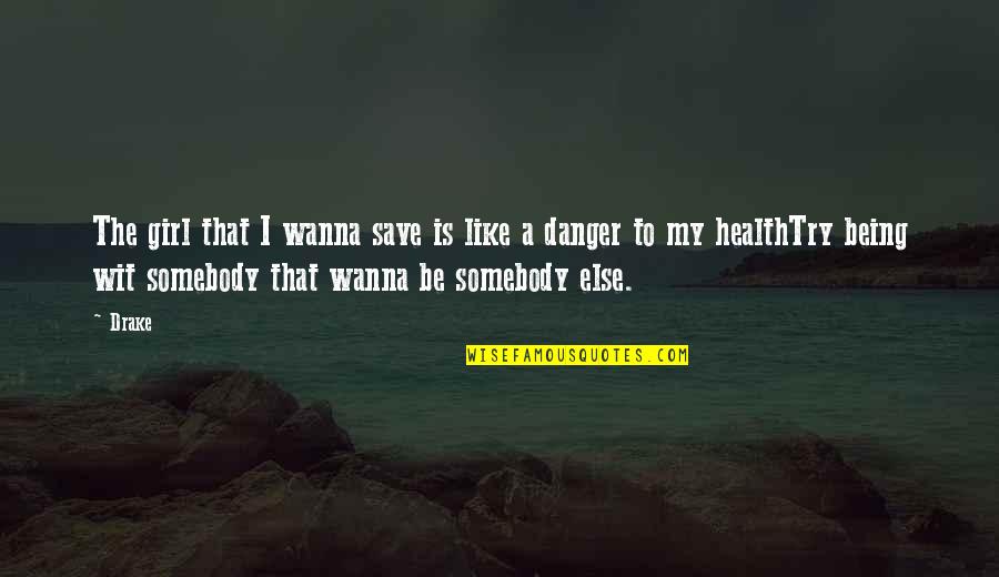 I Like My Girl Quotes By Drake: The girl that I wanna save is like