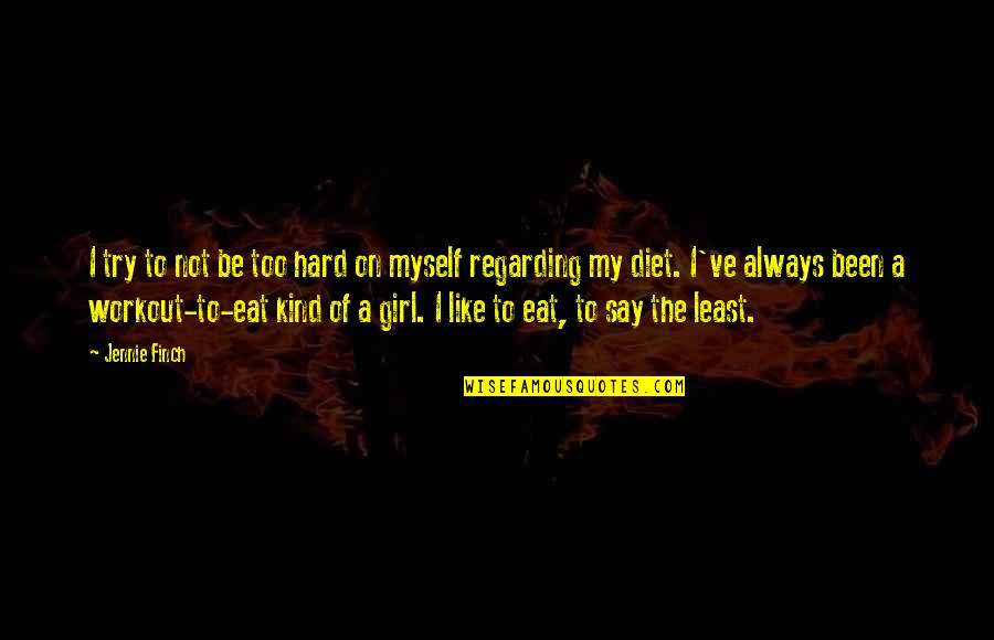 I Like My Girl Quotes By Jennie Finch: I try to not be too hard on