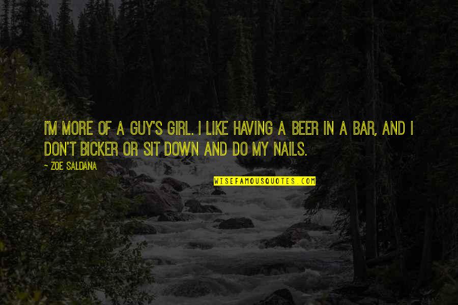 I Like My Girl Quotes By Zoe Saldana: I'm more of a guy's girl. I like