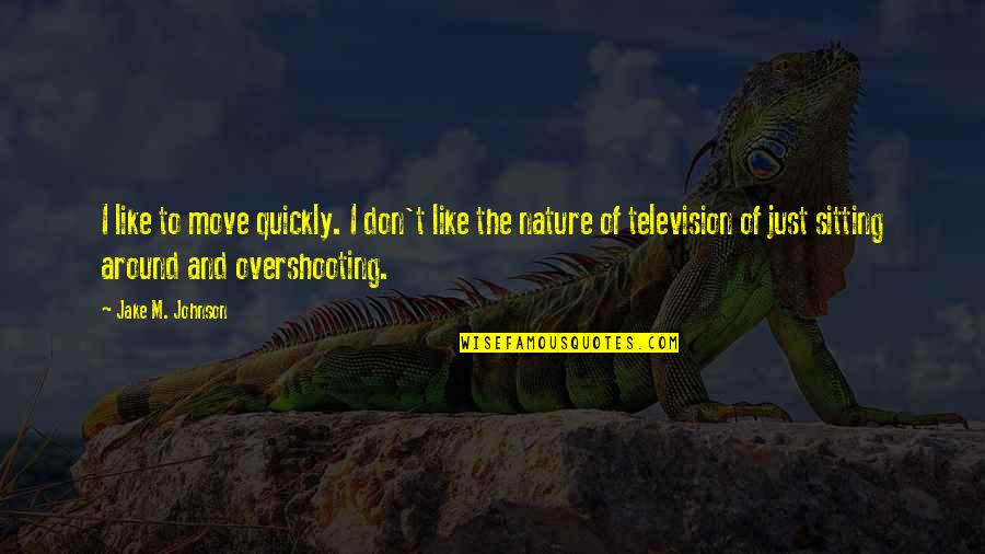 I Like My Nature Quotes By Jake M. Johnson: I like to move quickly. I don't like I Like My Nature Quotes By Jake M. Johnson: I like to move quickly. I don't like