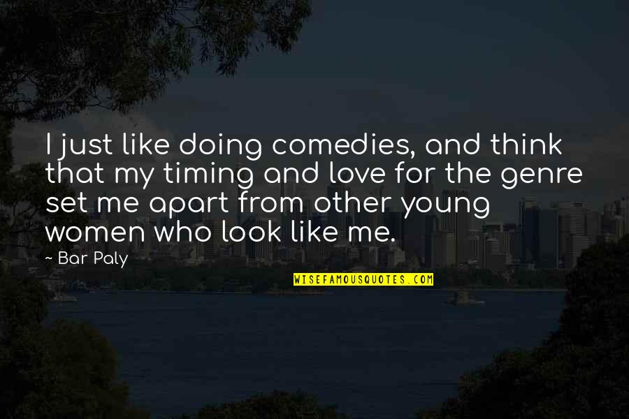 I Like My Women Quotes By Bar Paly: I just like doing comedies, and think that I Like My Women Quotes By Bar Paly: I just like doing comedies, and think that