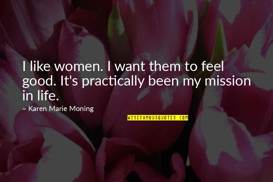 I Like My Women Quotes By Karen Marie Moning: I like women. I want them to feel I Like My Women Quotes By Karen Marie Moning: I like women. I want them to feel