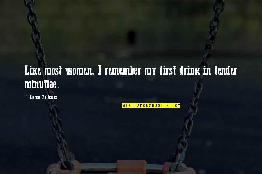 I Like My Women Quotes By Koren Zailckas: Like most women, I remember my first drink I Like My Women Quotes By Koren Zailckas: Like most women, I remember my first drink