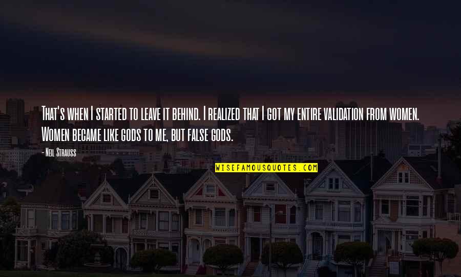 I Like My Women Quotes By Neil Strauss: That's when I started to leave it behind. I Like My Women Quotes By Neil Strauss: That's when I started to leave it behind.