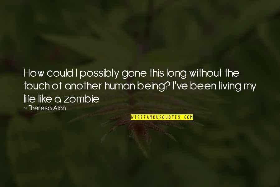 I Like My Women Quotes By Theresa Alan: How could I possibly gone this long without I Like My Women Quotes By Theresa Alan: How could I possibly gone this long without