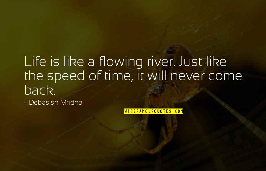I Like Speed Quotes By Debasish Mridha: Life is like a flowing river. Just like