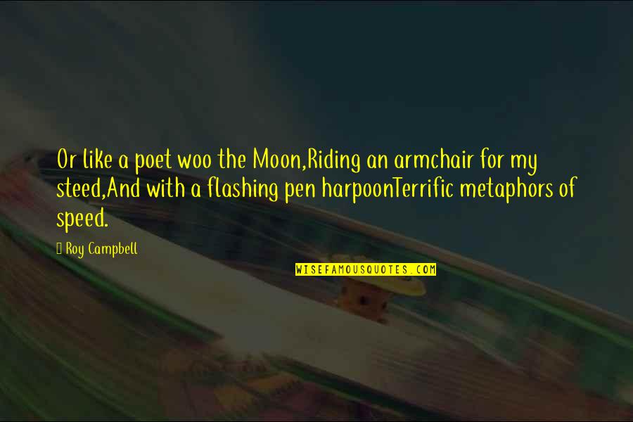 I Like Speed Quotes By Roy Campbell: Or like a poet woo the Moon,Riding an