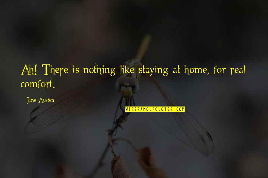 I Like Staying Home Quotes By Jane Austen: Ah! There is nothing like staying at home,