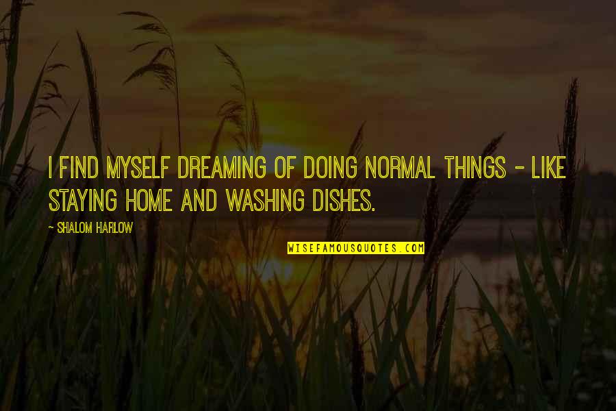 I Like Staying Home Quotes By Shalom Harlow: I find myself dreaming of doing normal things