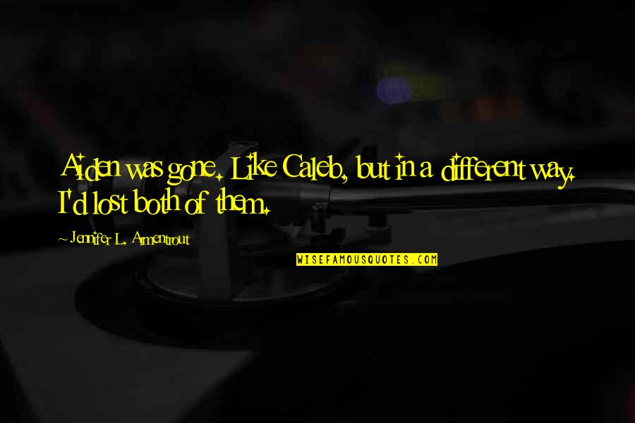 I Like Them Both Quotes By Jennifer L. Armentrout: Aiden was gone. Like Caleb, but in a