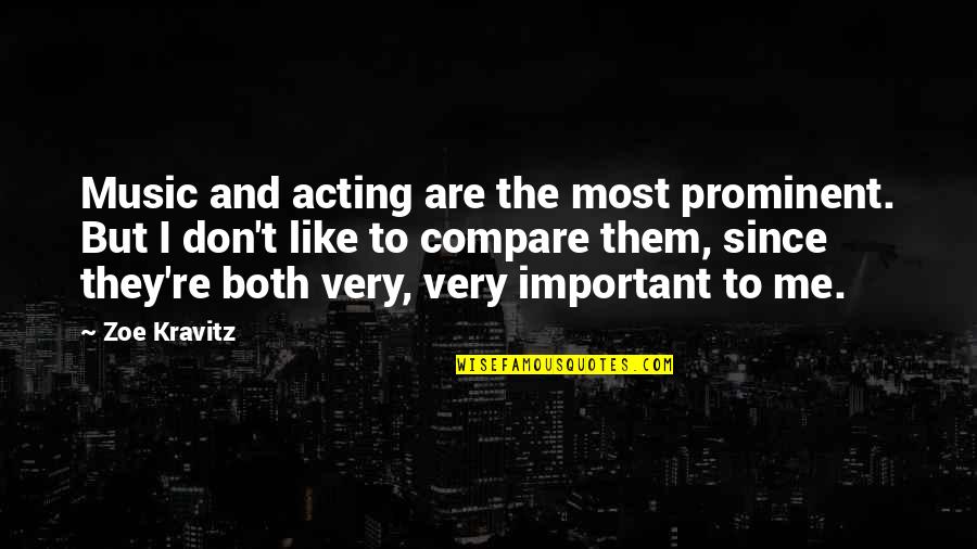 I Like Them Both Quotes By Zoe Kravitz: Music and acting are the most prominent. But
