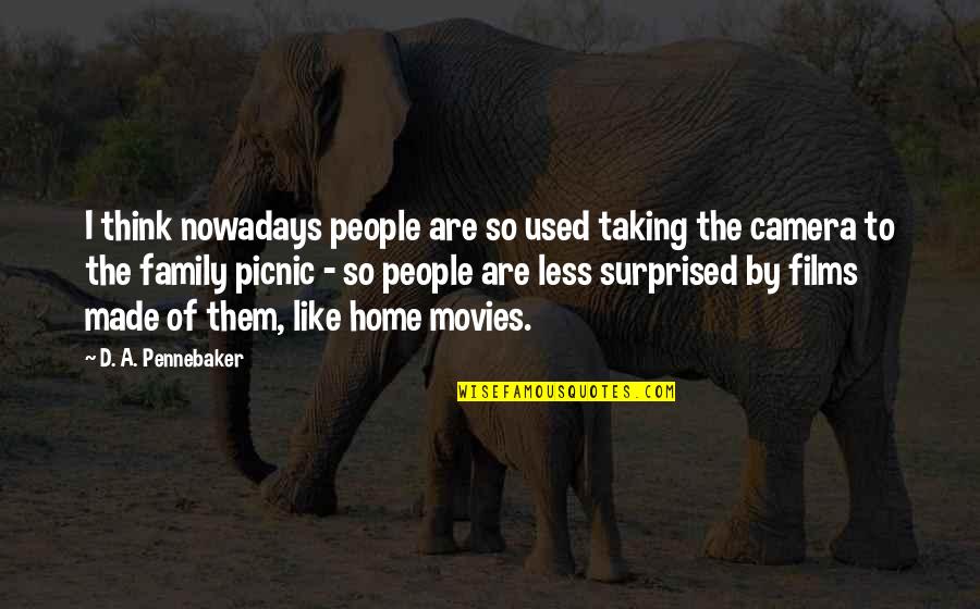 I Like Them Quotes By D. A. Pennebaker: I think nowadays people are so used taking