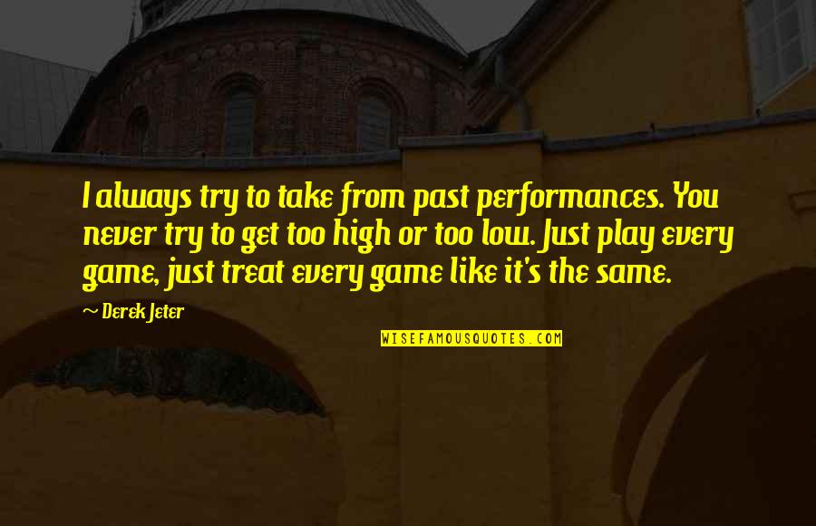 I Like To Get High Quotes By Derek Jeter: I always try to take from past performances.