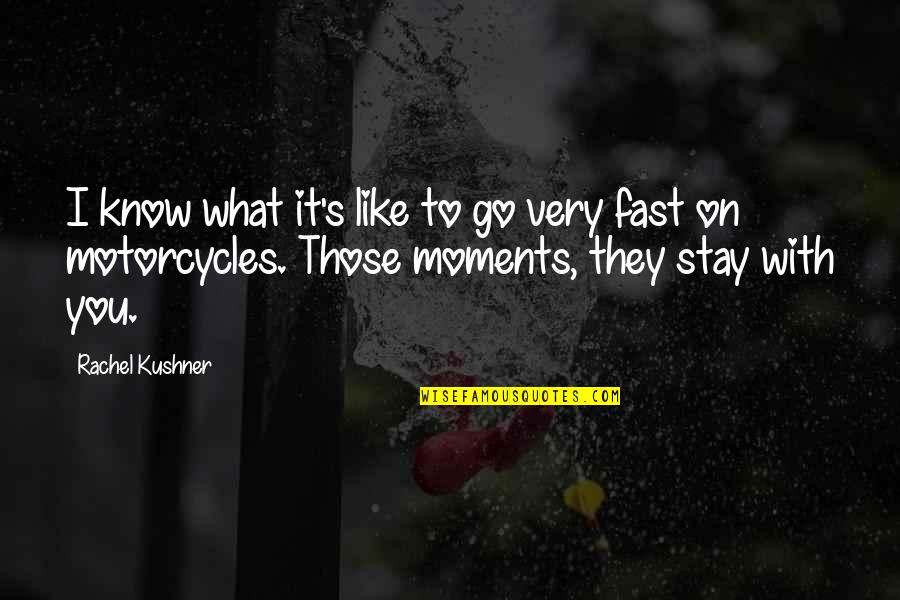 I Like To Go Fast Quotes By Rachel Kushner: I know what it's like to go very