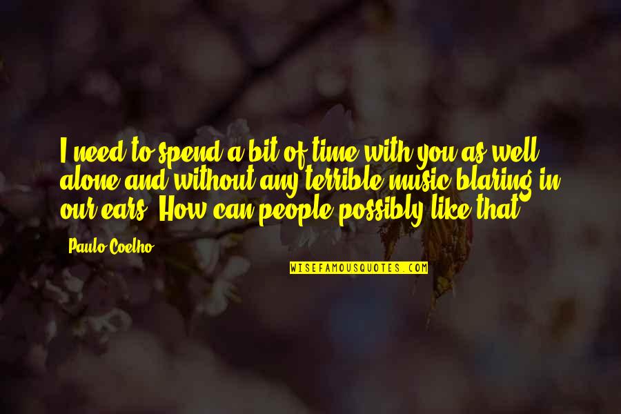 I Like To Spend Time Alone Quotes By Paulo Coelho: I need to spend a bit of time