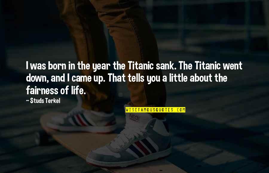 I Like To Spend Time Alone Quotes By Studs Terkel: I was born in the year the Titanic