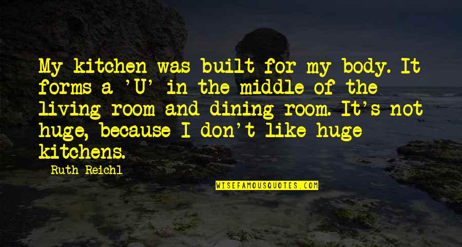 I Like U Quotes By Ruth Reichl: My kitchen was built for my body. It