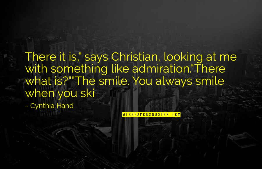 I Like When You Smile Quotes By Cynthia Hand: There it is," says Christian, looking at me