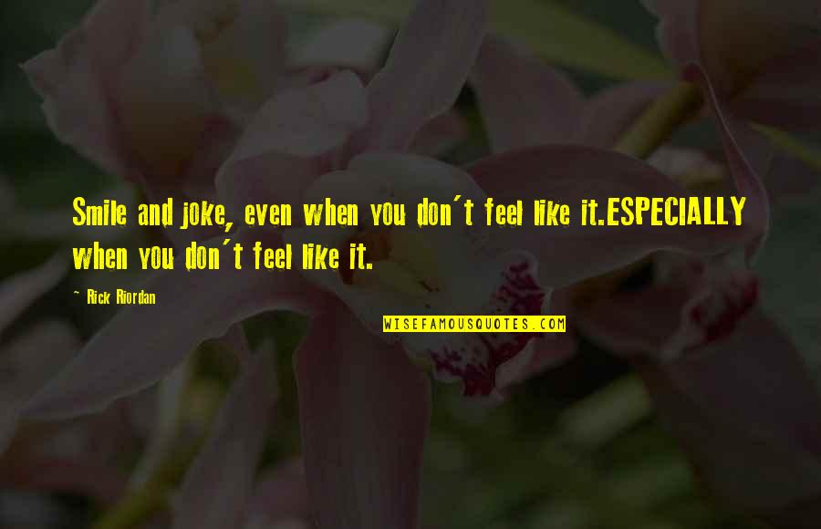 I Like When You Smile Quotes By Rick Riordan: Smile and joke, even when you don't feel