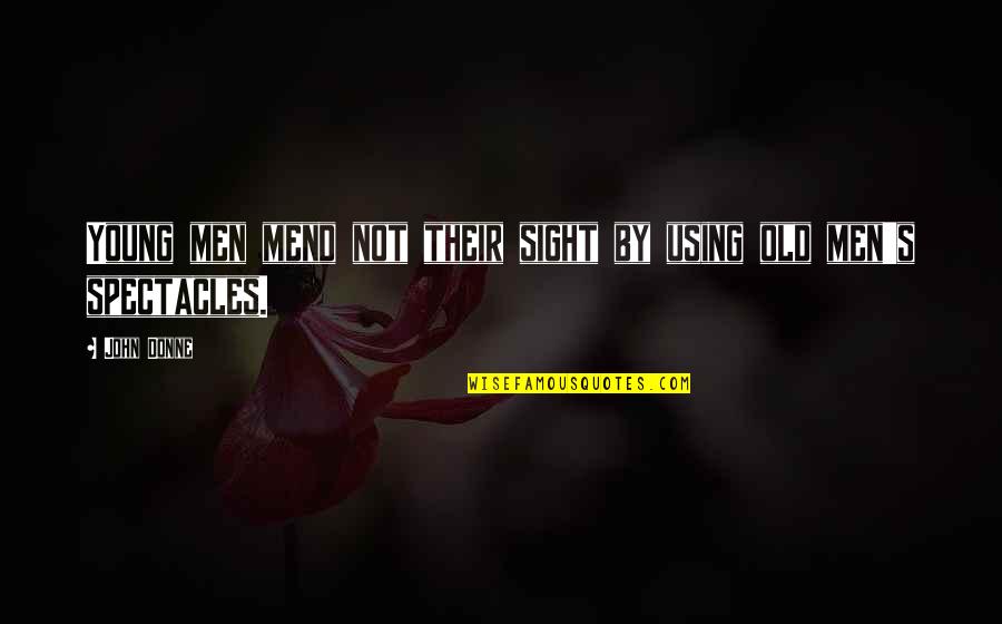 I Like You Because I Love You Despite Movie Quotes By John Donne: Young men mend not their sight by using
